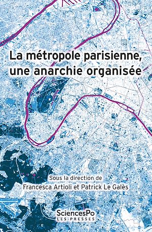 Téléchargez le livre :  La métropole parisienne, une anarchie organisée