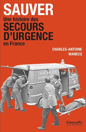 Téléchargez le livre :  Sauver. Une histoire du secours d'urgence en France