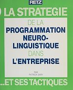 Télécharger le livre :  La Stratégie de la programmation neurolinguistique dans l'entreprise et ses tactiques