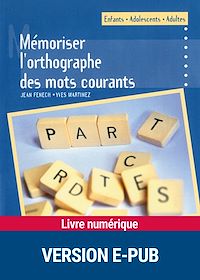 Téléchargez le livre :  Mémoriser l'orthographe des mots courants - Enfants, ados, adultes EPUB