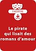 Télécharger le livre :  Le pirate qui lisait des romans d'amour (11 - 13 ans)