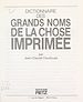 Télécharger le livre :  Dictionnaire des grands noms de la chose imprimée