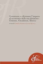 Download this eBook Governare e riformare l'impero al momento della sua divisione : Oriente, Occidente, Illirico
