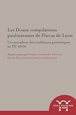 Download this eBook Les Douze compilations pauliniennes de Florus de Lyon : un carrefour des traditions patristiques au IXe siècle