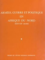 Télécharger le livre :  Armées, guerre et politique en Afrique du Nord (XIXe-XXe siècles)