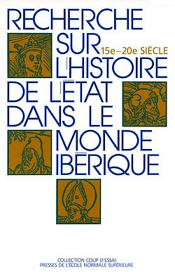 Télécharger le livre :  Recherche sur l'histoire de l'État dans le monde ibérique (XV<sup>e</sup>- XX<sup>e</sup> siècle)   