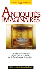 Télécharger le livre :  Antiquités imaginaires - La référence antique dans l'art occidental de l'Antiquité à nos jours         