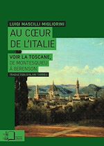 Télécharger le livre :  Au cœur de l'Italie : Voir la Toscane, de Montesquieu à Berenson
