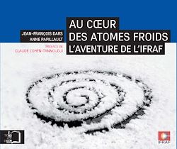 Télécharger le livre :  Au cœur des atomes froids - L'aventure de l'IFRAF