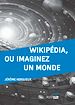 Télécharger le livre :  Wikipédia, ou Imaginez un monde