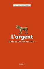 Télécharger le livre :  L'argent, maître ou serviteur ?