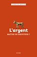 Télécharger le livre :  L'argent, maître ou serviteur ?