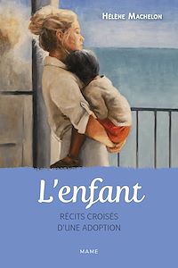 Téléchargez le livre :  L'enfant. Récits croisés d'une adoption