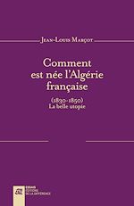 Télécharger le livre :  Comment est née l'Algérie française (1830-1850)