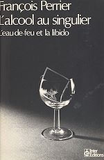 Télécharger le livre :  L'alcool au singulier : l'eau-de-feu et la libido