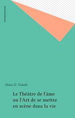 Télécharger le livre :  Le Théâtre de l'âme ou l'Art de se mettre en scène dans la vie
