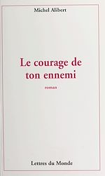 Télécharger le livre :  Le courage de ton ennemi
