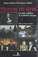 Télécharger le livre :  Meurtres en séries : les séries policières de la télévision française