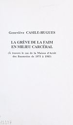 Télécharger le livre :  La grève de la faim en milieu carcéral : à travers le cas de la maison d'arrêt des Baumettes de 1975 à 1983