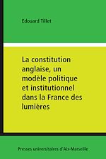 Télécharger le livre :  La constitution anglaise, un modèle politique et institutionnel dans la France des lumières