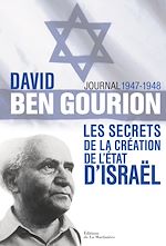 Télécharger le livre :  David Ben Gourion. Les secrets de la création de l'Etat d'Israël, journal 1947-1948