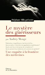 Télécharger le livre :  Le mystère des guérisseurs. Une enquête à la frontière des médecines