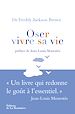 Télécharger le livre :  Oser vivre sa vie. Un livre qui redonne le goût à l'essentiel