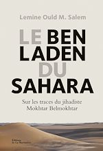 Télécharger le livre :  Le Ben Laden du Sahara. Sur les traces du jihadiste Mokhtar Belmokhtar
