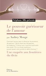 Download this eBook Le Pouvoir guérisseur de l'amour. Une enquête aux frontières du divin