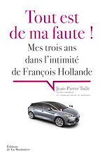 Download this eBook Tout est de ma faute !. Mes trois ans dans l'intimité de François Hollande