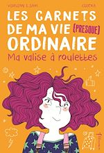 Télécharger le livre :  Les carnets de ma vie presque ordinaire - Tome 1 Ma valise à roulettes