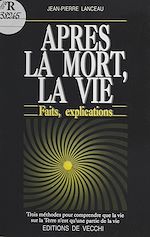 Télécharger le livre :  Après la mort, la vie : faits, explications