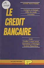 Télécharger le livre :  Le crédit bancaire : comptes en banque, offre de crédit, garanties, coût, crédits à court terme, opérations à l'étranger, sociétés financières