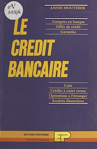 Téléchargez le livre :  Le crédit bancaire : comptes en banque, offre de crédit, garanties, coût, crédits à court terme, opérations à l'étranger, sociétés financières
