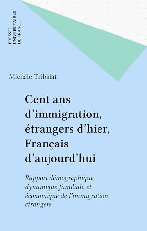 Téléchargez le livre :  Cent ans d'immigration, étrangers d'hier, Français d'aujourd'hui