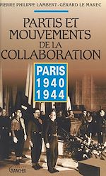 Télécharger le livre :  Partis et mouvements de la collaboration : Paris 1940-1944