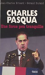 Télécharger le livre :  Charles Pasqua : une force peu tranquille