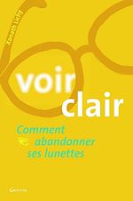 Télécharger le livre :  Voir clair ou comment abandonner ses lunettes