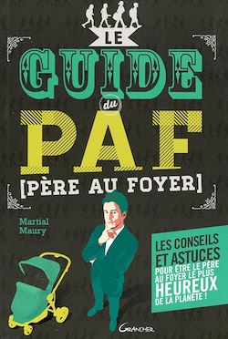 Télécharger le livre :  Le guide du PAF (Père Au Foyer)