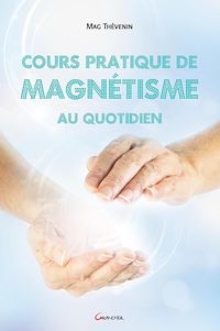 Téléchargez le livre :  Cours pratique de magnétisme au quotidien