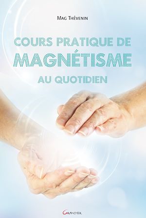 Téléchargez le livre :  Cours pratique de magnétisme au quotidien