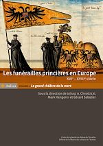 Télécharger le livre :  Les funérailles princières en Europe, XVIe - XVIIIe siècle. Volume 1