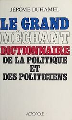 Télécharger le livre :  Le Grand Méchant Dictionnaire de la politique et des politiciens