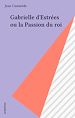 Télécharger le livre :  Gabrielle d'Estrées ou la Passion du roi