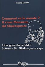 Télécharger le livre :  Comment va le monde ? Il s'use Monsieur, dit Shakespeare (How goes the world ? It wears Sir, Shakespeare says)