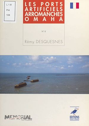Téléchargez le livre :  Les Ports artificiels : Arromanches, Omaha