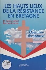 Télécharger le livre :  Les Hauts Lieux de la Résistance en Bretagne : opération Flambeaux