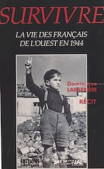 Télécharger le livre :  Survivre : la vie des Français de l'Ouest en 1944
