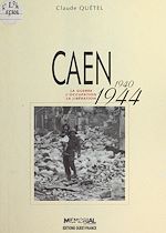 Télécharger le livre :  Caen (1940-1944) : La Guerre, l'occupation, la libération