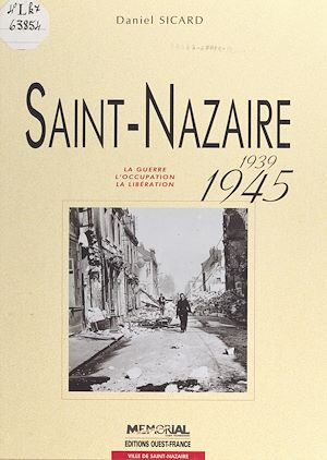 Téléchargez le livre :  Saint-Nazaire, 1939-1945 : la guerre, l'Occupation, la Libération